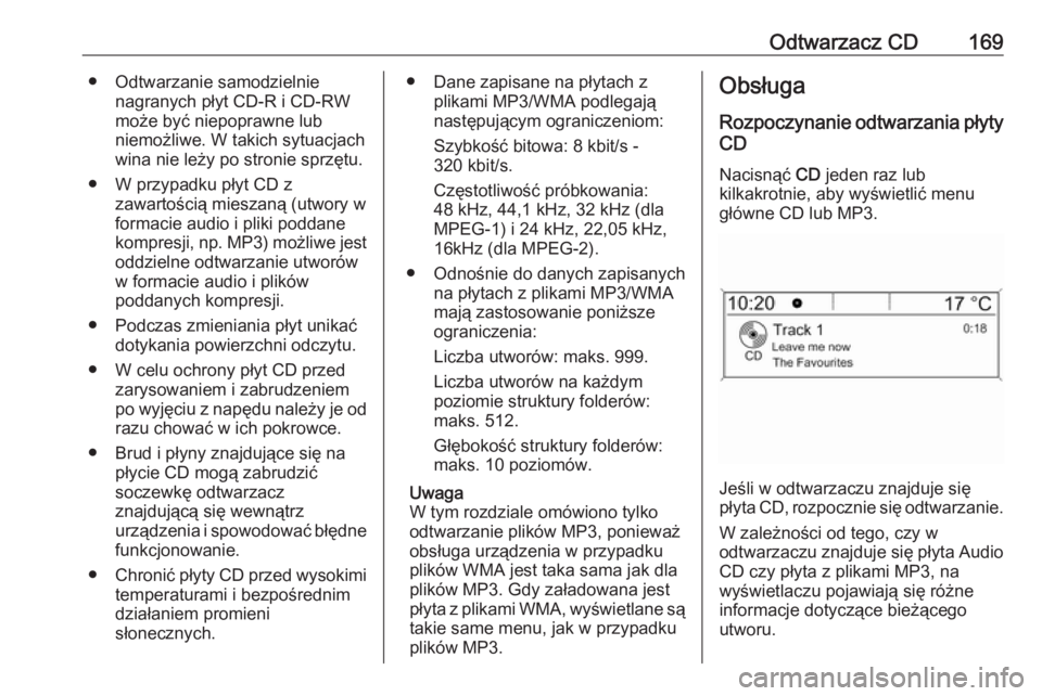 OPEL MERIVA 2016  Instrukcja obsługi systemu audio-nawigacyjnego (in Polish) Odtwarzacz CD169● Odtwarzanie samodzielnienagranych płyt CD-R i CD-RW
może być niepoprawne lub
niemożliwe. W takich sytuacjach
wina nie leży po stronie sprzętu.
● W przypadku płyt CD z zawa