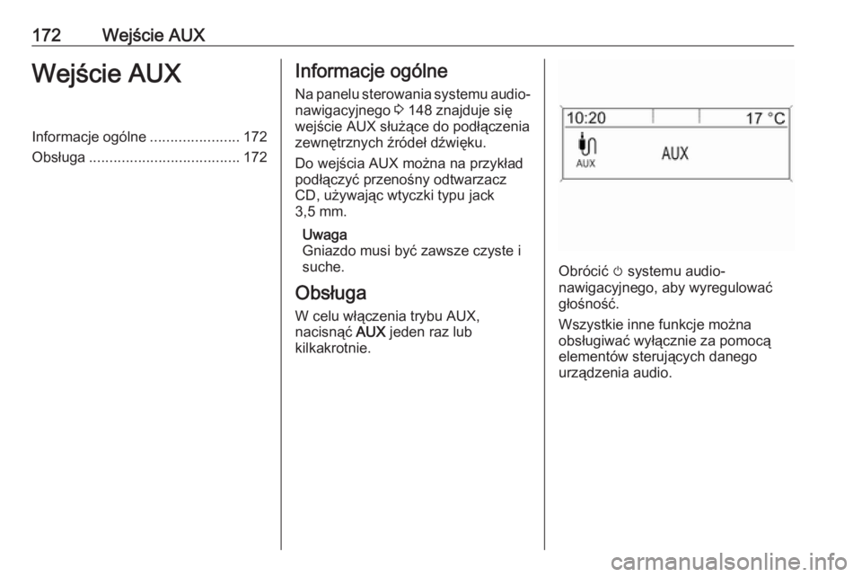 OPEL MERIVA 2016  Instrukcja obsługi systemu audio-nawigacyjnego (in Polish) 172Wejście AUXWejście AUXInformacje ogólne......................172
Obsługa ..................................... 172Informacje ogólne
Na panelu sterowania systemu audio-
nawigacyjnego  3 148 zna