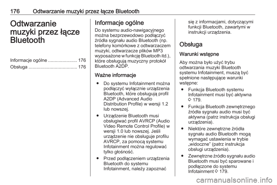 OPEL MERIVA 2016  Instrukcja obsługi systemu audio-nawigacyjnego (in Polish) 176Odtwarzanie muzyki przez łącze BluetoothOdtwarzaniemuzyki przez łącze
BluetoothInformacje ogólne ......................176
Obsługa ..................................... 176Informacje ogólne

