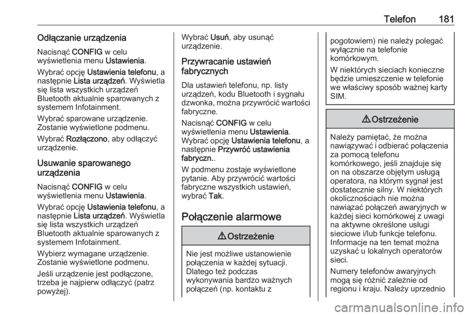 OPEL MERIVA 2016  Instrukcja obsługi systemu audio-nawigacyjnego (in Polish) Telefon181Odłączanie urządzeniaNacisnąć  CONFIG w celu
wyświetlenia menu  Ustawienia.
Wybrać opcję  Ustawienia telefonu , a
następnie  Lista urządzeń . Wyświetla
się lista wszystkich urz�