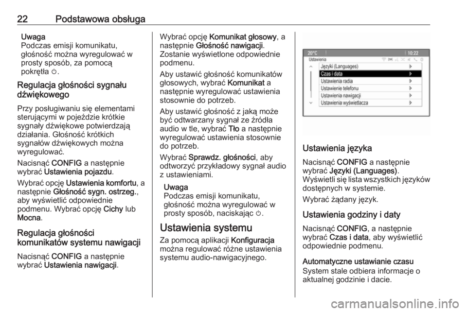 OPEL MERIVA 2016  Instrukcja obsługi systemu audio-nawigacyjnego (in Polish) 22Podstawowa obsługaUwaga
Podczas emisji komunikatu,
głośność można wyregulować w
prosty sposób, za pomocą
pokrętła  m.
Regulacja głośności sygnału
dźwiękowego
Przy posługiwaniu się