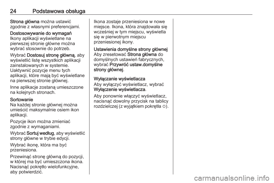 OPEL MERIVA 2016  Instrukcja obsługi systemu audio-nawigacyjnego (in Polish) 24Podstawowa obsługaStrona główna można ustawić
zgodnie z własnymi preferencjami.Dostosowywanie do wymagań
Ikony aplikacji wyświetlane na
pierwszej stronie główne można
wybrać stosownie do