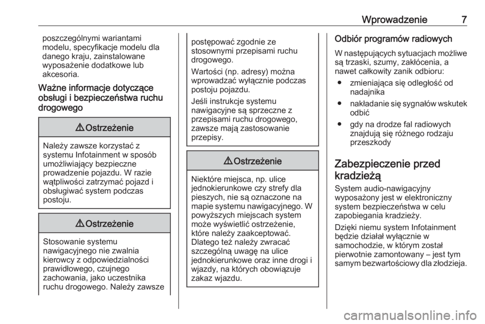 OPEL MERIVA 2016  Instrukcja obsługi systemu audio-nawigacyjnego (in Polish) Wprowadzenie7poszczególnymi wariantami
modelu, specyfikacje modelu dla
danego kraju, zainstalowane
wyposażenie dodatkowe lub
akcesoria.
Ważne informacje dotyczące
obsługi i bezpieczeństwa ruchu
