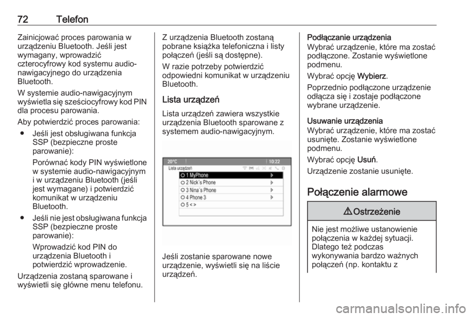 OPEL MERIVA 2016  Instrukcja obsługi systemu audio-nawigacyjnego (in Polish) 72TelefonZainicjować proces parowania w
urządzeniu Bluetooth. Jeśli jest
wymagany, wprowadzić
czterocyfrowy kod systemu audio-
nawigacyjnego do urządzenia
Bluetooth.
W systemie audio-nawigacyjnym
