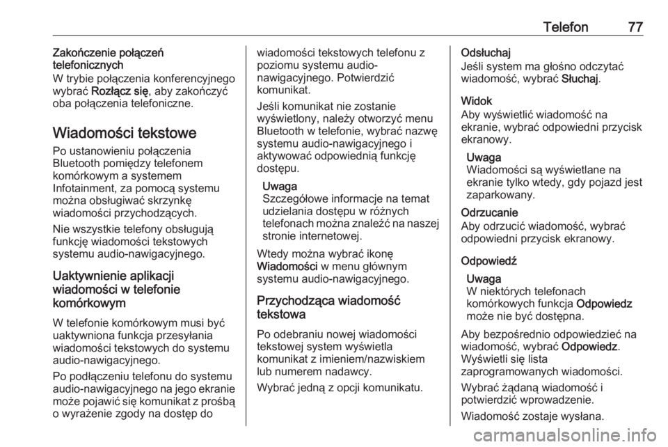 OPEL MERIVA 2016  Instrukcja obsługi systemu audio-nawigacyjnego (in Polish) Telefon77Zakończenie połączeń
telefonicznych
W trybie połączenia konferencyjnego
wybrać  Rozłącz się , aby zakończyć
oba połączenia telefoniczne.
Wiadomości tekstowe
Po ustanowieniu po�