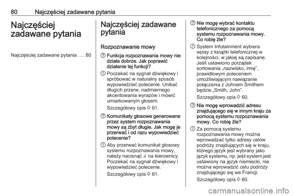 OPEL MERIVA 2016  Instrukcja obsługi systemu audio-nawigacyjnego (in Polish) 80Najczęściej zadawane pytaniaNajczęściej
zadawane pytaniaNajczęściej zadawane pytania ....80Najczęściej zadawane
pytania
Rozpoznawanie mowy? Funkcja rozpoznawania mowy nie
działa dobrze. Jak