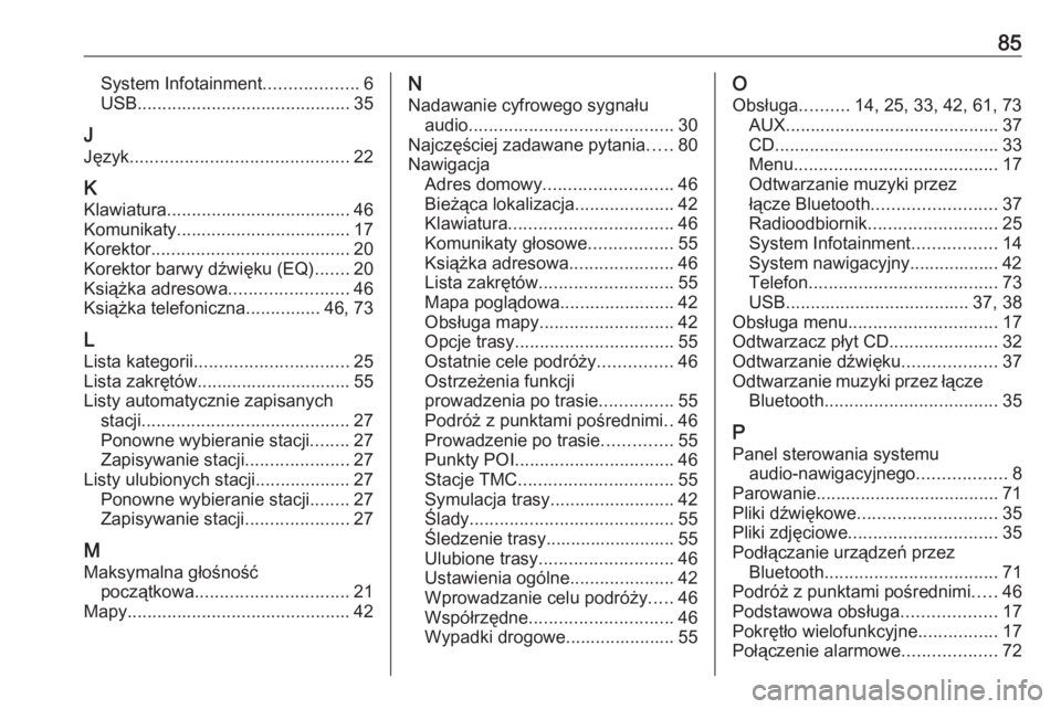 OPEL MERIVA 2016  Instrukcja obsługi systemu audio-nawigacyjnego (in Polish) 85System Infotainment...................6
USB ........................................... 35
J
Język ............................................ 22
K Klawiatura .....................................