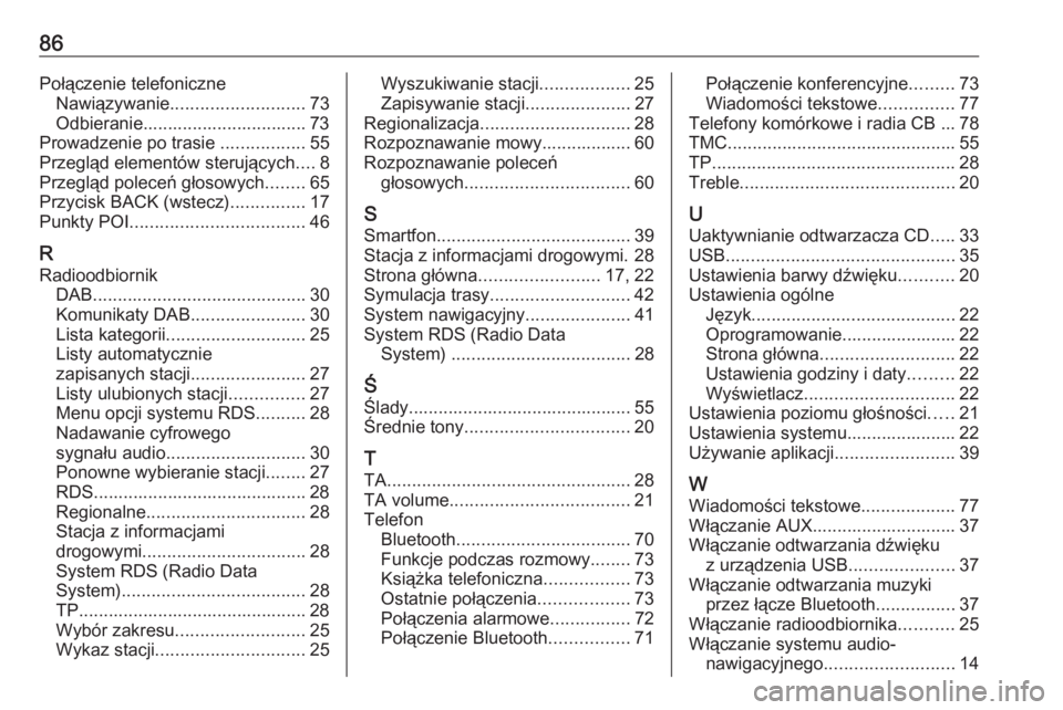 OPEL MERIVA 2016  Instrukcja obsługi systemu audio-nawigacyjnego (in Polish) 86Połączenie telefoniczneNawiązywanie ........................... 73
Odbieranie................................. 73
Prowadzenie po trasie  .................55
Przegląd elementów sterujących ....