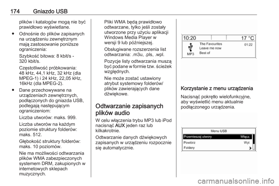 OPEL MERIVA 2016.5  Instrukcja obsługi systemu audio-nawigacyjnego (in Polish) 174Gniazdo USBplików i katalogów mogą nie być
prawidłowo wyświetlane.
● Odnośnie do plików zapisanych na urządzeniu zewnętrznym
mają zastosowanie poniższe
ograniczenia:
Szybkość bitowa