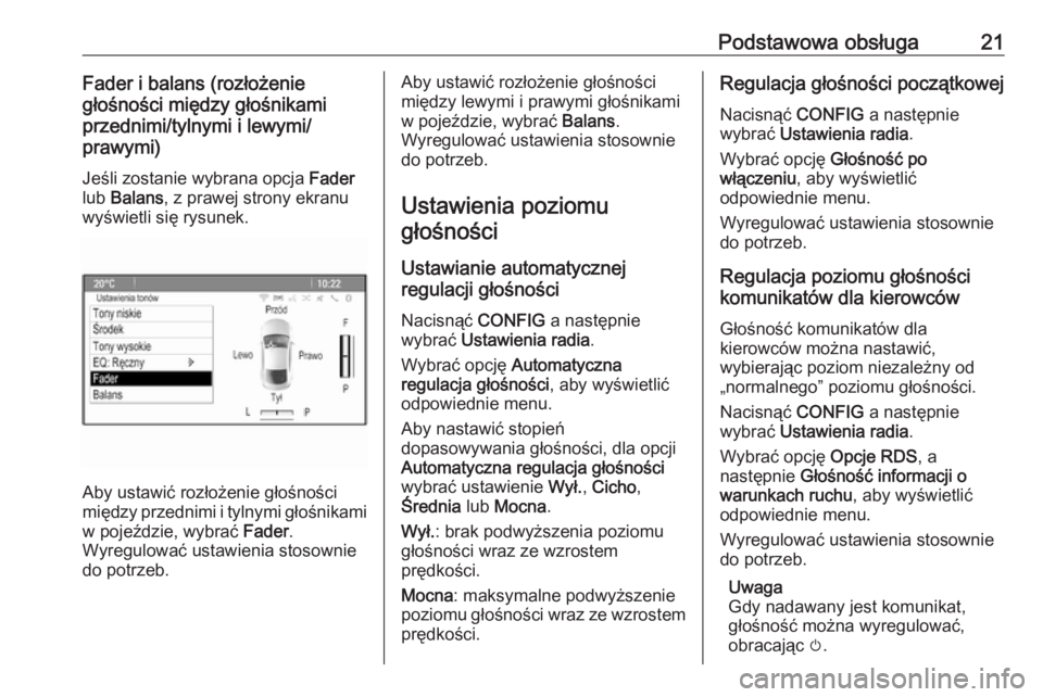 OPEL MERIVA 2016.5  Instrukcja obsługi systemu audio-nawigacyjnego (in Polish) Podstawowa obsługa21Fader i balans (rozłożenie
głośności między głośnikami
przednimi/tylnymi i lewymi/
prawymi)
Jeśli zostanie wybrana opcja  Fader
lub  Balans , z prawej strony ekranu
wyśw