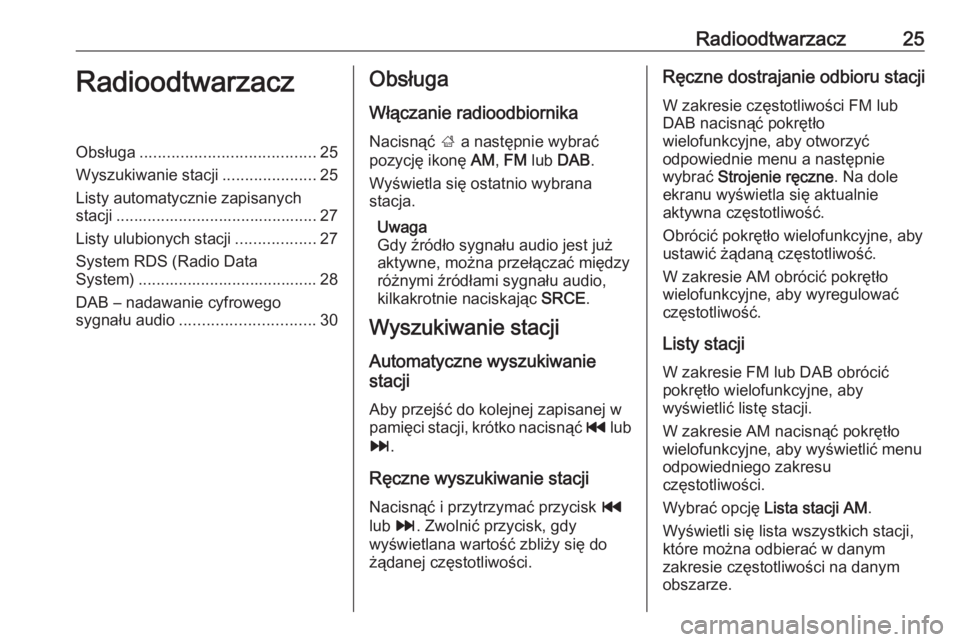 OPEL MERIVA 2016.5  Instrukcja obsługi systemu audio-nawigacyjnego (in Polish) Radioodtwarzacz25RadioodtwarzaczObsługa....................................... 25
Wyszukiwanie stacji .....................25
Listy automatycznie zapisanych stacji ...................................