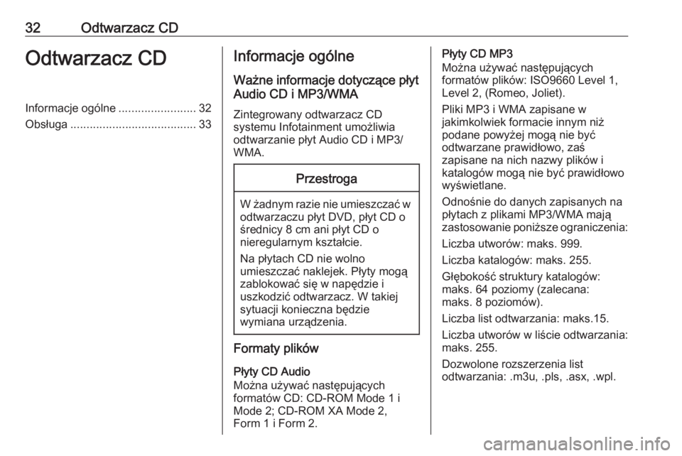 OPEL MERIVA 2016.5  Instrukcja obsługi systemu audio-nawigacyjnego (in Polish) 32Odtwarzacz CDOdtwarzacz CDInformacje ogólne........................32
Obsługa ....................................... 33Informacje ogólne
Ważne informacje dotyczące płyt
Audio CD i MP3/WMA
Zin