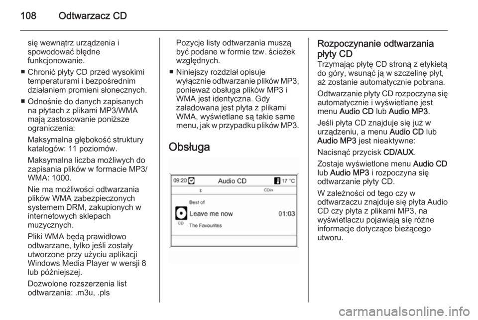 OPEL MOKKA 2014 Instrukcja obsługi systemu audio-nawigacyjnego (in Polish) 108Odtwarzacz CD
się wewnątrz urządzenia i
spowodować błędne
funkcjonowanie.
■ Chronić płyty CD przed wysokimi temperaturami i bezpośrednimdziałaniem promieni słonecznych.
■ Odnośnie d OPEL MOKKA 2014 Instrukcja obsługi systemu audio-nawigacyjnego (in Polish) 108Odtwarzacz CD
się wewnątrz urządzenia i
spowodować błędne
funkcjonowanie.
■ Chronić płyty CD przed wysokimi temperaturami i bezpośrednimdziałaniem promieni słonecznych.
■ Odnośnie d