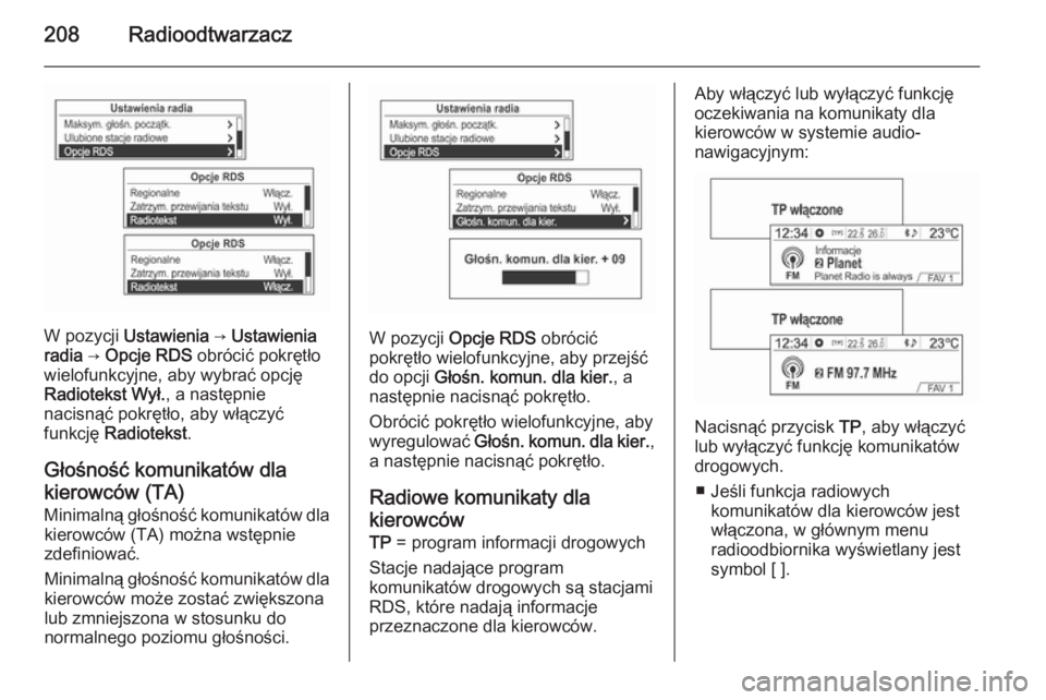 OPEL MOKKA 2014 Instrukcja obsługi systemu audio-nawigacyjnego (in Polish) 208Radioodtwarzacz
W pozycji Ustawienia → Ustawienia
radia → Opcje RDS obrócić pokrętło
wielofunkcyjne, aby wybrać opcję
Radiotekst Wył. , a następnie
nacisnąć pokrętło, aby włąc OPEL MOKKA 2014 Instrukcja obsługi systemu audio-nawigacyjnego (in Polish) 208Radioodtwarzacz
W pozycji Ustawienia → Ustawienia
radia → Opcje RDS obrócić pokrętło
wielofunkcyjne, aby wybrać opcję
Radiotekst Wył. , a następnie
nacisnąć pokrętło, aby włąc