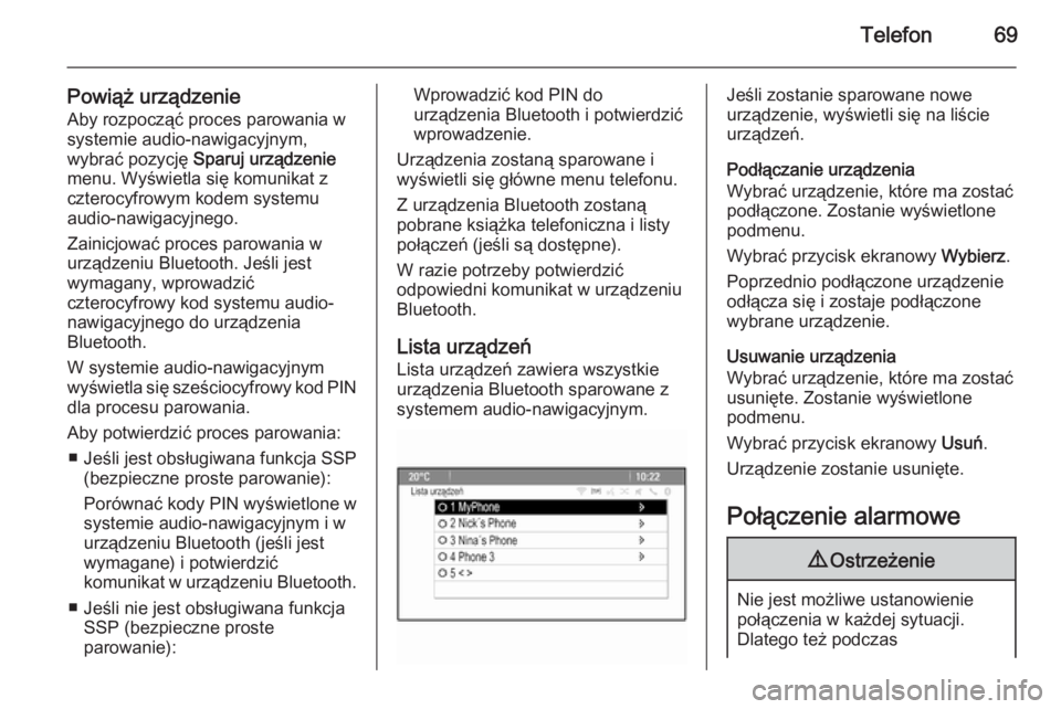 OPEL MOKKA 2014 Instrukcja obsługi systemu audio-nawigacyjnego (in Polish) Telefon69
Powiąż urządzenieAby rozpocząć proces parowania w
systemie audio-nawigacyjnym,
wybrać pozycję Sparuj urządzenie
menu. Wyświetla się komunikat z czterocyfrowym kodem systemu
audio- OPEL MOKKA 2014 Instrukcja obsługi systemu audio-nawigacyjnego (in Polish) Telefon69
Powiąż urządzenieAby rozpocząć proces parowania w
systemie audio-nawigacyjnym,
wybrać pozycję Sparuj urządzenie
menu. Wyświetla się komunikat z czterocyfrowym kodem systemu
audio-