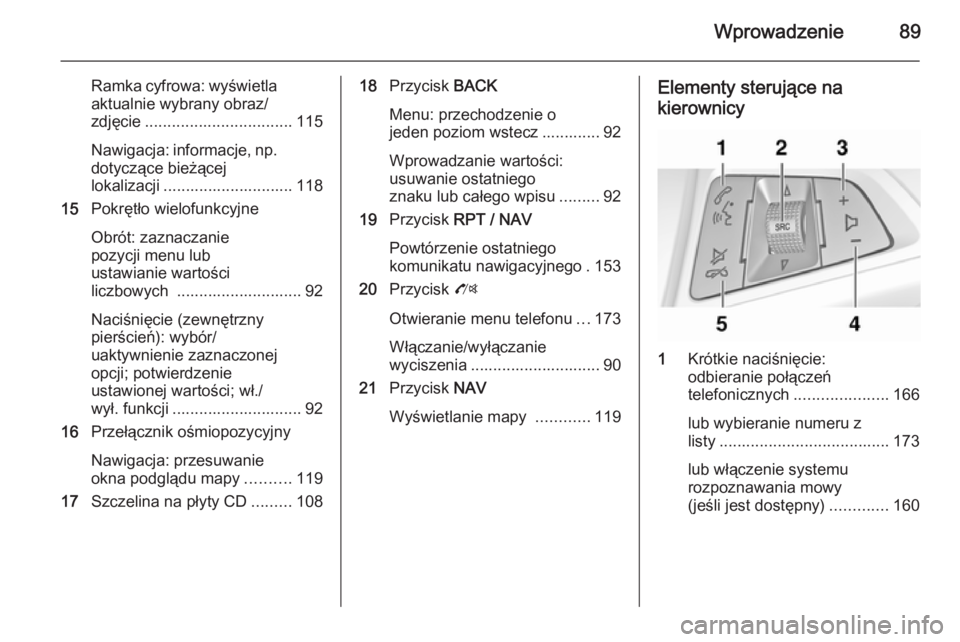 OPEL MOKKA 2014 Instrukcja obsługi systemu audio-nawigacyjnego (in Polish) Wprowadzenie89
Ramka cyfrowa: wyświetla
aktualnie wybrany obraz/
zdjęcie ................................. 115
Nawigacja: informacje, np.
dotyczące bieżącej
lokalizacji .......................... OPEL MOKKA 2014 Instrukcja obsługi systemu audio-nawigacyjnego (in Polish) Wprowadzenie89
Ramka cyfrowa: wyświetla
aktualnie wybrany obraz/
zdjęcie ................................. 115
Nawigacja: informacje, np.
dotyczące bieżącej
lokalizacji ..........................