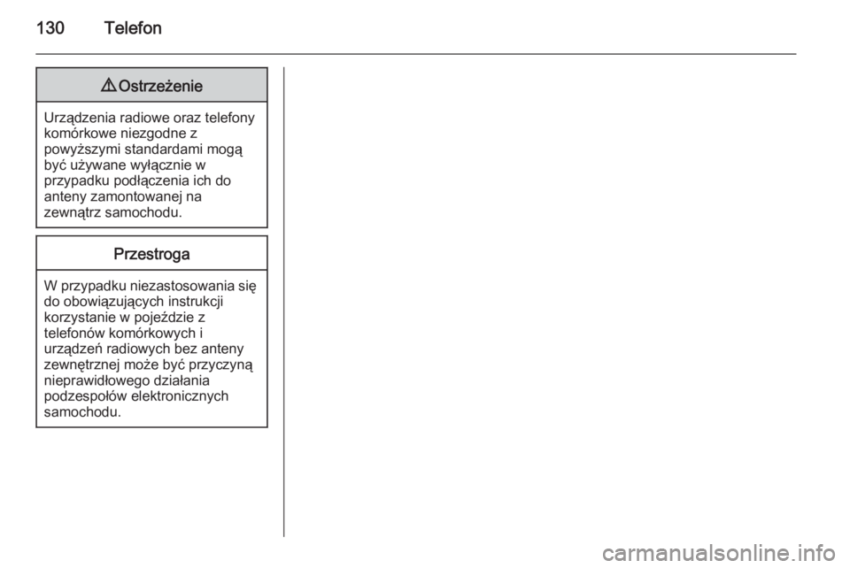 OPEL MOKKA 2015  Instrukcja obsługi systemu audio-nawigacyjnego (in Polish) 130Telefon9Ostrzeżenie
Urządzenia radiowe oraz telefony
komórkowe niezgodne z
powyższymi standardami mogą
być używane wyłącznie w
przypadku podłączenia ich do
anteny zamontowanej na
zewnąt