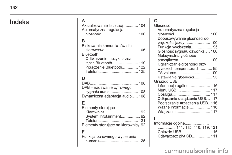 OPEL MOKKA 2015  Instrukcja obsługi systemu audio-nawigacyjnego (in Polish) 132IndeksAAktualizowanie list stacji .............104
Automatyczna regulacja głośności ................................. 100
B
Blokowanie komunikatów dla kierowców ...............................