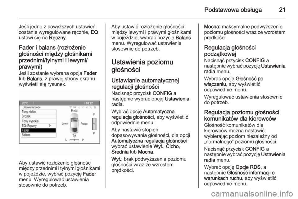 OPEL MOKKA 2015  Instrukcja obsługi systemu audio-nawigacyjnego (in Polish) Podstawowa obsługa21
Jeśli jedno z powyższych ustawień
zostanie wyregulowane ręcznie,  EQ
ustawi się na  Ręczny.
Fader i balans (rozłożenie
głośności między głośnikami przednimi/tylnymi