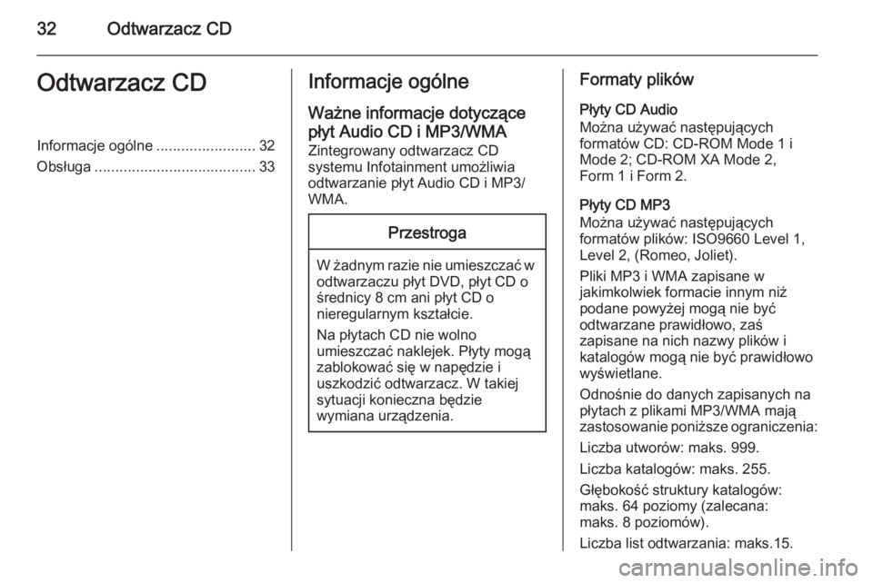OPEL MOKKA 2015  Instrukcja obsługi systemu audio-nawigacyjnego (in Polish) 32Odtwarzacz CDOdtwarzacz CDInformacje ogólne........................32
Obsługa ....................................... 33Informacje ogólne
Ważne informacje dotyczące płyt Audio CD i MP3/WMA
Zin
