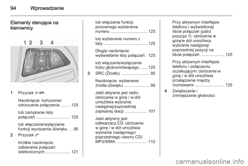 OPEL MOKKA 2015 Instrukcja obsługi systemu audio-nawigacyjnego (in Polish) 94Wprowadzenie
Elementy sterujące na
kierownicy
1 Przycisk xn
Naciśnięcie: kończenie/
odrzucanie połączenia ........125
lub zamykanie listy
połączeń .............................. 125
lub w OPEL MOKKA 2015 Instrukcja obsługi systemu audio-nawigacyjnego (in Polish) 94Wprowadzenie
Elementy sterujące na
kierownicy
1 Przycisk xn
Naciśnięcie: kończenie/
odrzucanie połączenia ........125
lub zamykanie listy
połączeń .............................. 125
lub w