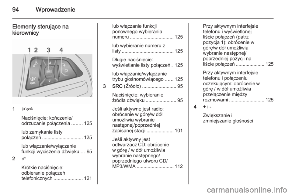 OPEL MOKKA 2015.5 Instrukcja obsługi systemu audio-nawigacyjnego (in Polish) 94Wprowadzenie
Elementy sterujące na
kierownicy
1 xn
Naciśnięcie: kończenie/
odrzucanie połączenia ........125
lub zamykanie listy
połączeń .............................. 125
lub włączanie/ OPEL MOKKA 2015.5 Instrukcja obsługi systemu audio-nawigacyjnego (in Polish) 94Wprowadzenie
Elementy sterujące na
kierownicy
1 xn
Naciśnięcie: kończenie/
odrzucanie połączenia ........125
lub zamykanie listy
połączeń .............................. 125
lub włączanie/