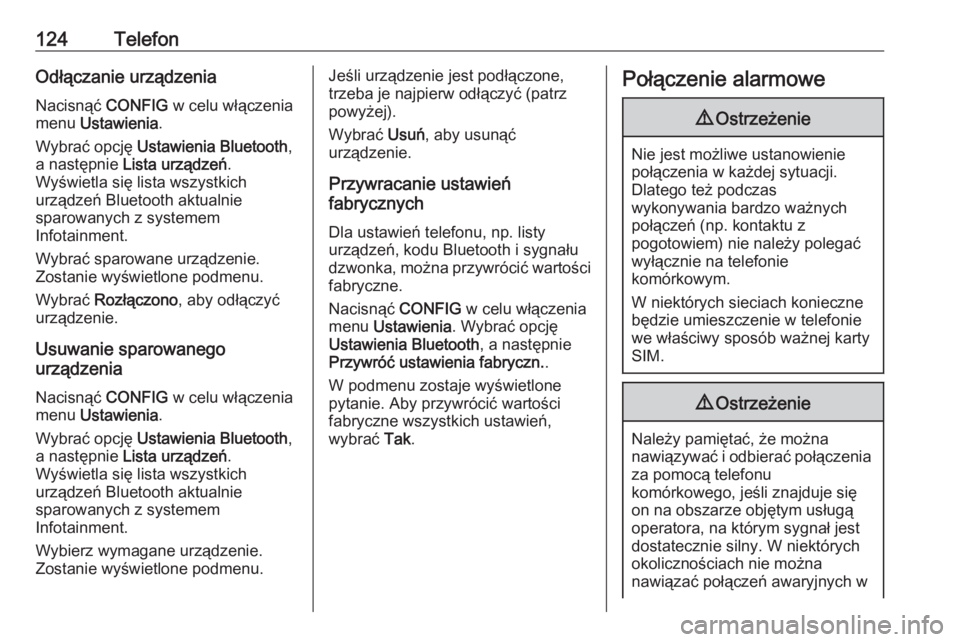 OPEL MOKKA 2016  Instrukcja obsługi systemu audio-nawigacyjnego (in Polish) 124TelefonOdłączanie urządzeniaNacisnąć  CONFIG w celu włączenia
menu  Ustawienia .
Wybrać opcję  Ustawienia Bluetooth ,
a następnie  Lista urządzeń .
Wyświetla się lista wszystkich
urz�