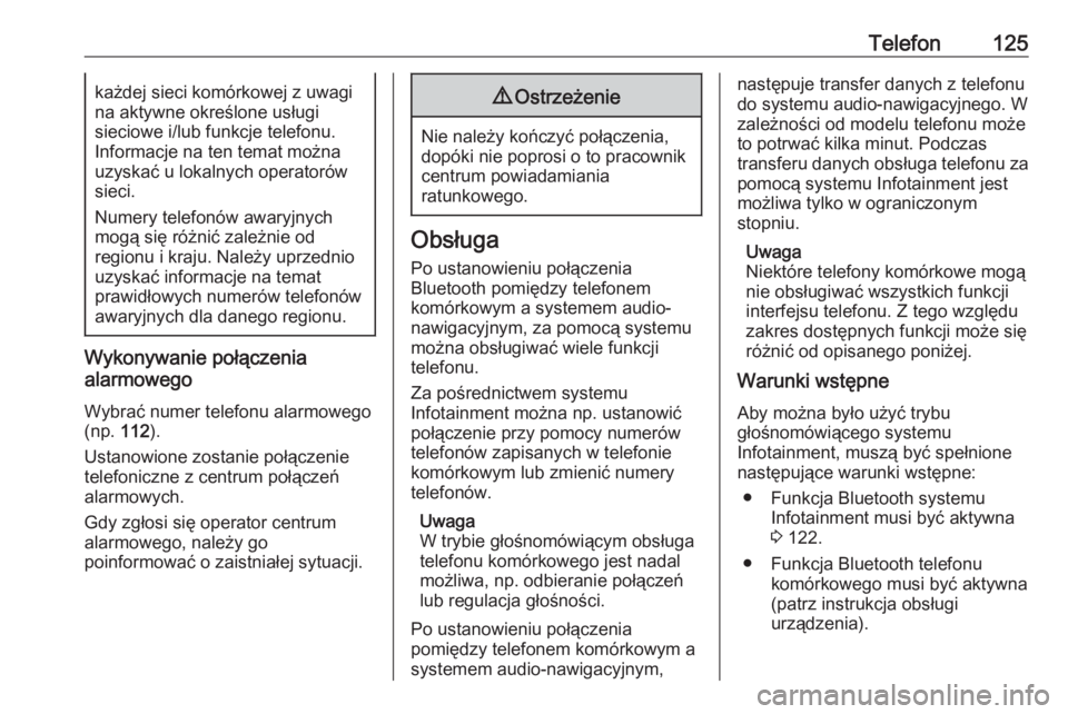 OPEL MOKKA 2016  Instrukcja obsługi systemu audio-nawigacyjnego (in Polish) Telefon125każdej sieci komórkowej z uwagi
na aktywne określone usługi
sieciowe i/lub funkcje telefonu.
Informacje na ten temat można
uzyskać u lokalnych operatorów
sieci.
Numery telefonów awar