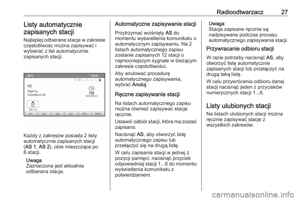 OPEL MOKKA 2016  Instrukcja obsługi systemu audio-nawigacyjnego (in Polish) Radioodtwarzacz27Listy automatyczniezapisanych stacji
Najlepiej odbierane stacje w zakresie
częstotliwośc można zapisywać i
wybierać z list automatycznie
zapisanych stacji.
Każdy z zakresów pos