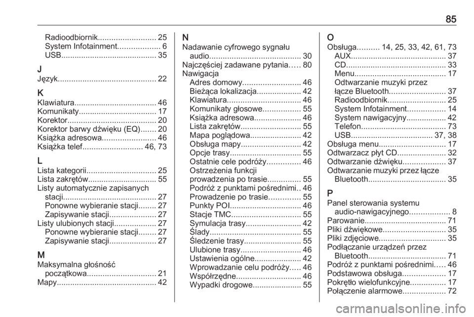 OPEL MOKKA 2016  Instrukcja obsługi systemu audio-nawigacyjnego (in Polish) 85Radioodbiornik.......................... 25
System Infotainment ...................6
USB ........................................... 35
J
Język ............................................ 22
K
Kla