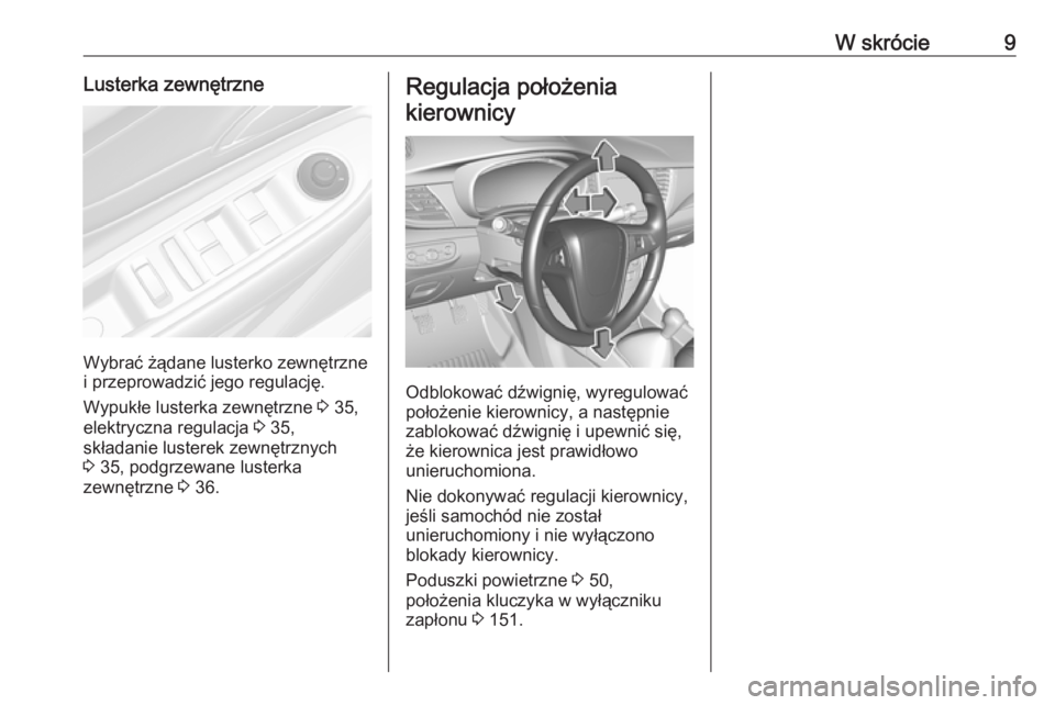 OPEL MOKKA X 2018  Instrukcja obsługi systemu audio-nawigacyjnego (in Polish) W skrócie9Lusterka zewnętrzne
Wybrać żądane lusterko zewnętrzne
i przeprowadzić jego regulację.
Wypukłe lusterka zewnętrzne  3 35,
elektryczna regulacja  3 35,
składanie lusterek zewnętrzn