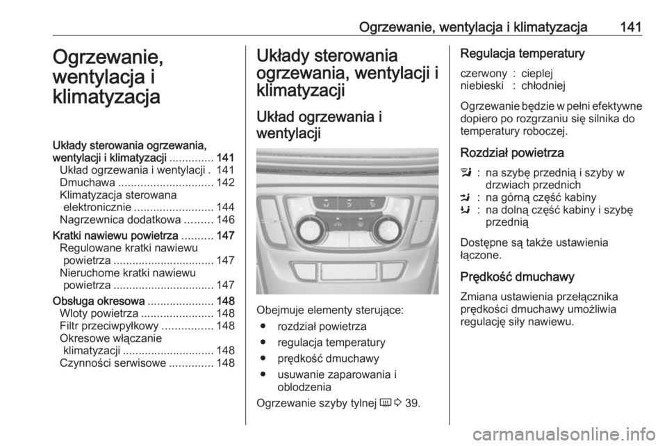 OPEL MOKKA X 2018 Instrukcja obsługi systemu audio-nawigacyjnego (in Polish) Ogrzewanie, wentylacja i klimatyzacja141Ogrzewanie,
wentylacja i
klimatyzacjaUkłady sterowania ogrzewania,
wentylacji i klimatyzacji ..............141
Układ ogrzewania i wentylacji . 141
Dmuchawa .. OPEL MOKKA X 2018 Instrukcja obsługi systemu audio-nawigacyjnego (in Polish) Ogrzewanie, wentylacja i klimatyzacja141Ogrzewanie,
wentylacja i
klimatyzacjaUkłady sterowania ogrzewania,
wentylacji i klimatyzacji ..............141
Układ ogrzewania i wentylacji . 141
Dmuchawa ..