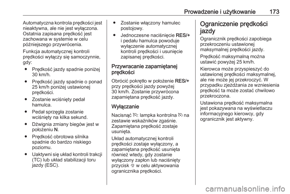 OPEL MOKKA X 2018  Instrukcja obsługi systemu audio-nawigacyjnego (in Polish) Prowadzenie i użytkowanie173Automatyczna kontrola prędkości jest
nieaktywna, ale nie jest wyłączona.
Ostatnia zapisana prędkość jest
zachowana w systemie w celu
późniejszego przywrócenia.
F