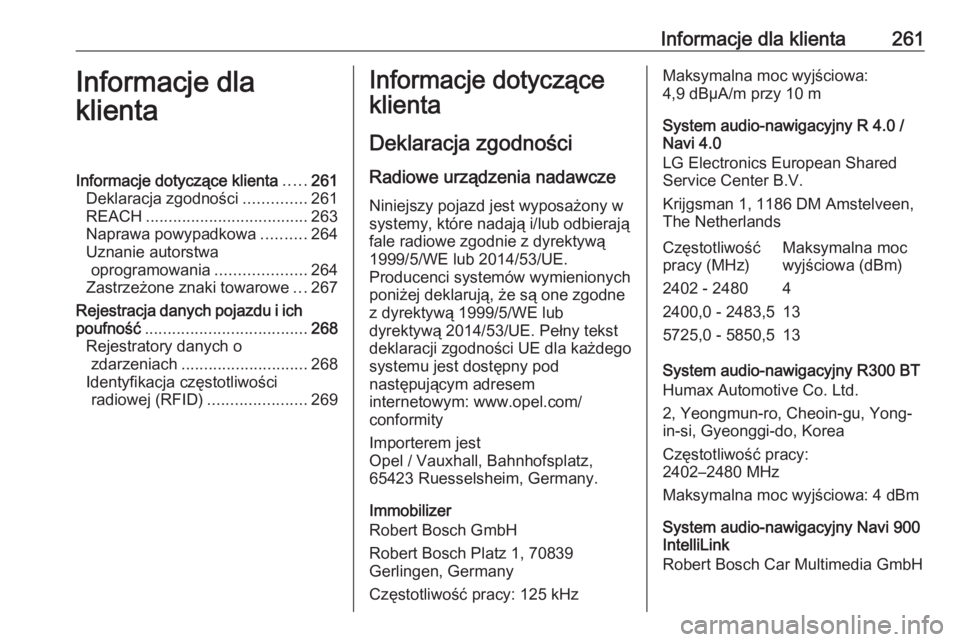 OPEL MOKKA X 2018  Instrukcja obsługi systemu audio-nawigacyjnego (in Polish) Informacje dla klienta261Informacje dla
klientaInformacje dotyczące klienta .....261
Deklaracja zgodności ..............261
REACH .................................... 263
Naprawa powypadkowa .......