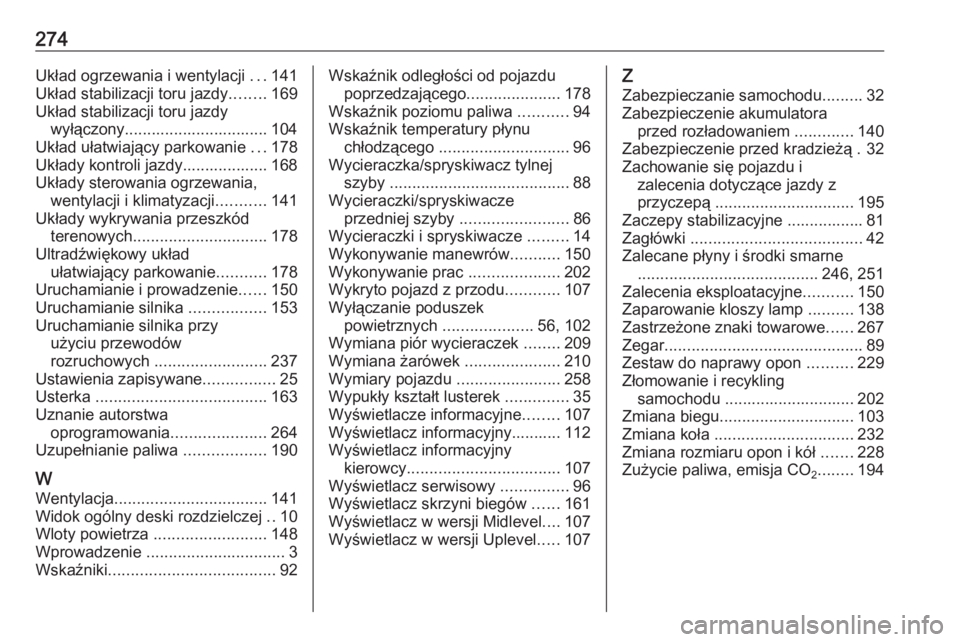 OPEL MOKKA X 2018  Instrukcja obsługi systemu audio-nawigacyjnego (in Polish) 274Układ ogrzewania i wentylacji ...141
Układ stabilizacji toru jazdy ........169
Układ stabilizacji toru jazdy wyłączony................................ 104
Układ ułatwiający parkowanie  ...1
