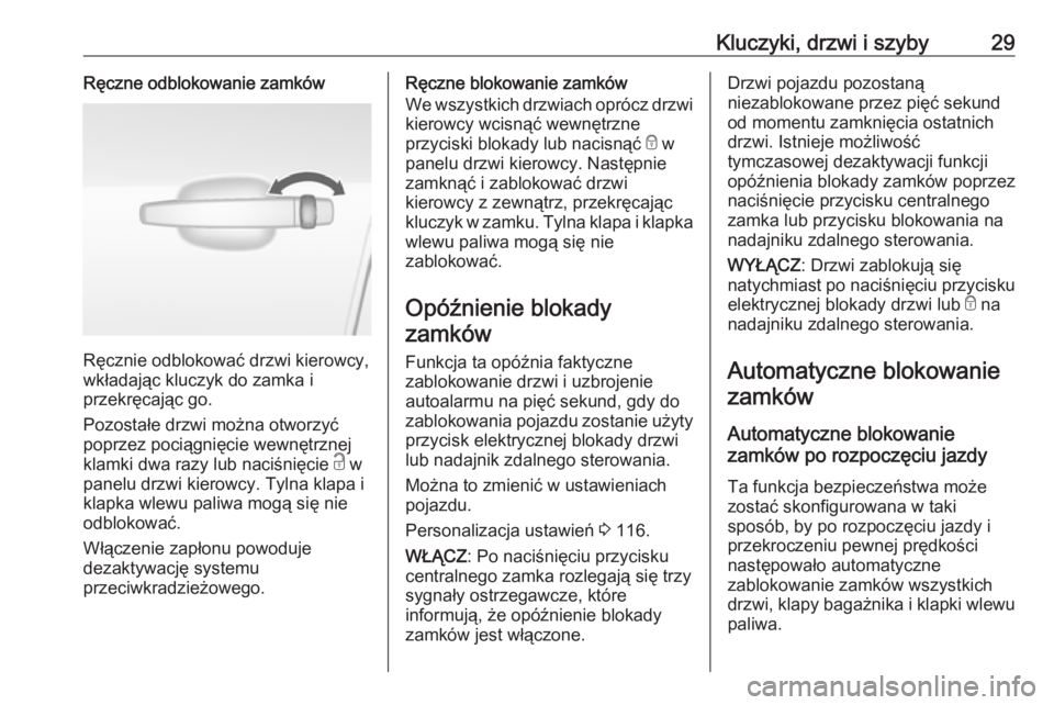 OPEL MOKKA X 2018  Instrukcja obsługi systemu audio-nawigacyjnego (in Polish) Kluczyki, drzwi i szyby29Ręczne odblokowanie zamków
Ręcznie odblokować drzwi kierowcy,
wkładając kluczyk do zamka i
przekręcając go.
Pozostałe drzwi można otworzyć
poprzez pociągnięcie we