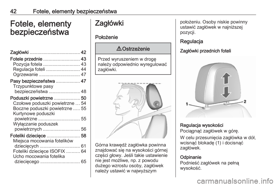 OPEL MOKKA X 2018  Instrukcja obsługi systemu audio-nawigacyjnego (in Polish) 42Fotele, elementy bezpieczeństwaFotele, elementy
bezpieczeństwaZagłówki ....................................... 42
Fotele przednie ............................ 43
Pozycja fotela .................