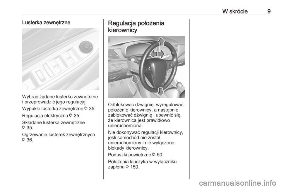 OPEL MOKKA X 2018.5  Instrukcja obsługi systemu audio-nawigacyjnego (in Polish) W skrócie9Lusterka zewnętrzne
Wybrać żądane lusterko zewnętrzne
i przeprowadzić jego regulację.
Wypukłe lusterka zewnętrzne  3 35.
Regulacja elektryczna  3 35.
Składane lusterka zewnętrzne