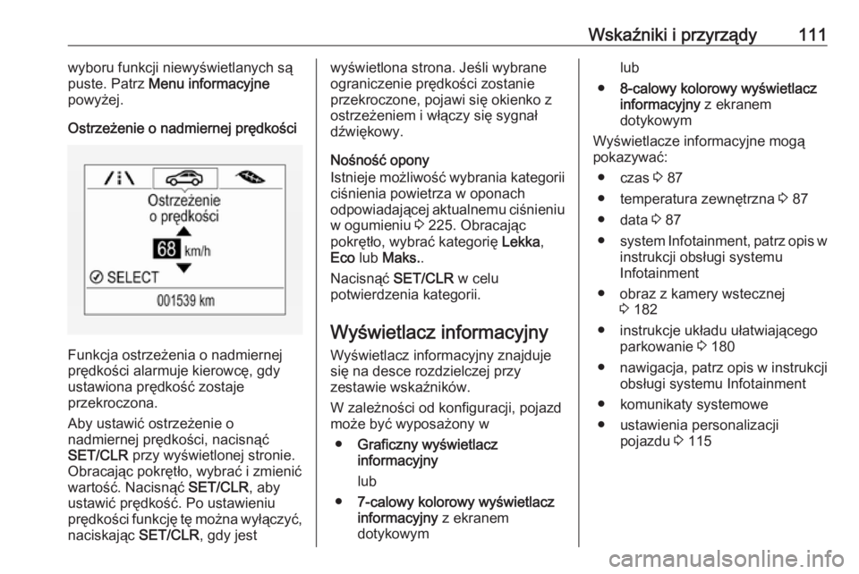 OPEL MOKKA X 2018.5  Instrukcja obsługi systemu audio-nawigacyjnego (in Polish) Wskaźniki i przyrządy111wyboru funkcji niewyświetlanych są
puste. Patrz  Menu informacyjne
powyżej.
Ostrzeżenie o nadmiernej prędkości
Funkcja ostrzeżenia o nadmiernej
prędkości alarmuje ki
