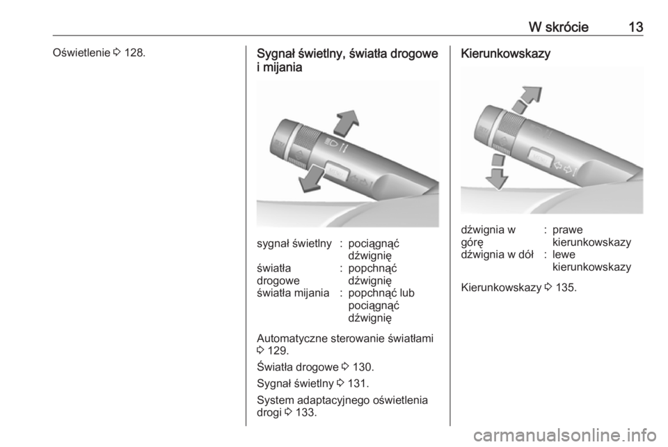 OPEL MOKKA X 2018.5  Instrukcja obsługi systemu audio-nawigacyjnego (in Polish) W skrócie13Oświetlenie 3 128.Sygnał świetlny, światła drogowe
i mijaniasygnał świetlny:pociągnąć
dźwignięświatła
drogowe:popchnąć
dźwignięświatła mijania:popchnąć lub
pociągną