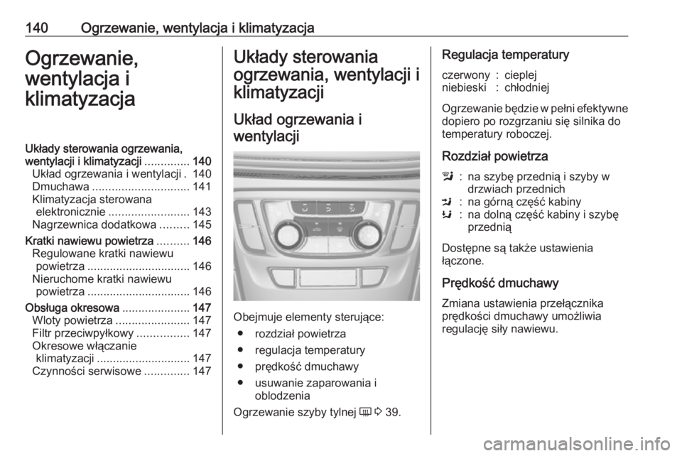 OPEL MOKKA X 2018.5 Instrukcja obsługi systemu audio-nawigacyjnego (in Polish) 140Ogrzewanie, wentylacja i klimatyzacjaOgrzewanie,
wentylacja i
klimatyzacjaUkłady sterowania ogrzewania,
wentylacji i klimatyzacji ..............140
Układ ogrzewania i wentylacji . 140
Dmuchawa .. OPEL MOKKA X 2018.5 Instrukcja obsługi systemu audio-nawigacyjnego (in Polish) 140Ogrzewanie, wentylacja i klimatyzacjaOgrzewanie,
wentylacja i
klimatyzacjaUkłady sterowania ogrzewania,
wentylacji i klimatyzacji ..............140
Układ ogrzewania i wentylacji . 140
Dmuchawa ..