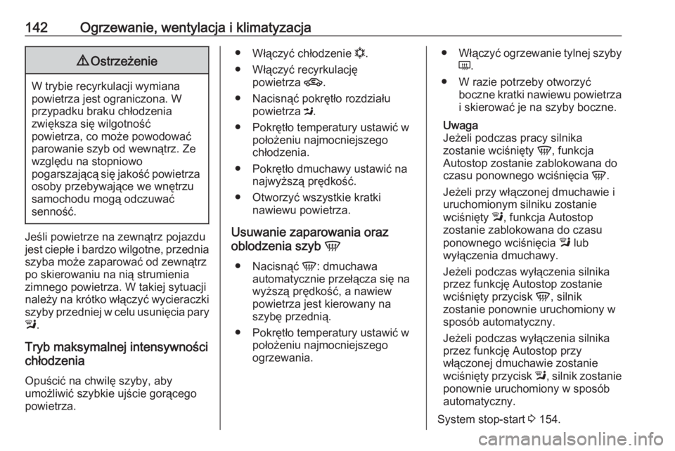 OPEL MOKKA X 2018.5  Instrukcja obsługi systemu audio-nawigacyjnego (in Polish) 142Ogrzewanie, wentylacja i klimatyzacja9Ostrzeżenie
W trybie recyrkulacji wymiana
powietrza jest ograniczona. W
przypadku braku chłodzenia
zwiększa się wilgotność
powietrza, co może powodować