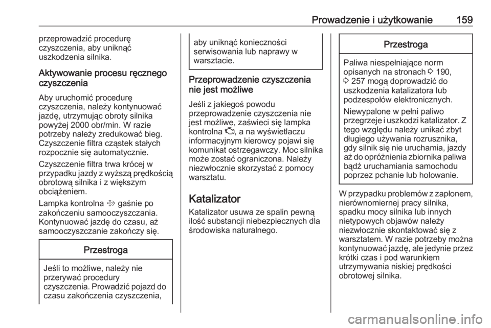 OPEL MOKKA X 2018.5  Instrukcja obsługi systemu audio-nawigacyjnego (in Polish) Prowadzenie i użytkowanie159przeprowadzić procedurę
czyszczenia, aby uniknąć
uszkodzenia silnika.
Aktywowanie procesu ręcznego
czyszczenia
Aby uruchomić procedurę
czyszczenia, należy kontynuo