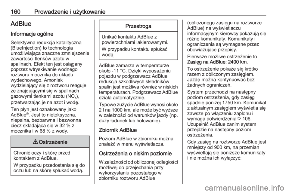 OPEL MOKKA X 2018.5  Instrukcja obsługi systemu audio-nawigacyjnego (in Polish) 160Prowadzenie i użytkowanieAdBlue
Informacje ogólne Selektywna redukcja katalityczna(BlueInjection) to technologia
umożliwiająca znaczne zmniejszenie
zawartości tlenków azotu w
spalinach. Efekt