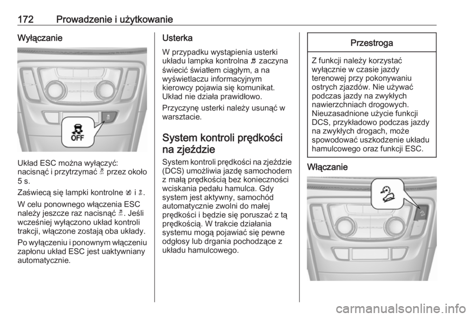 OPEL MOKKA X 2018.5 Instrukcja obsługi systemu audio-nawigacyjnego (in Polish) 172Prowadzenie i użytkowanieWyłączanie
Układ ESC można wyłączyć:
nacisnąć i przytrzymać t przez około
5 s.
Zaświecą się lampki kontrolne k i n.
W celu ponownego włączenia ESC
należ OPEL MOKKA X 2018.5 Instrukcja obsługi systemu audio-nawigacyjnego (in Polish) 172Prowadzenie i użytkowanieWyłączanie
Układ ESC można wyłączyć:
nacisnąć i przytrzymać t przez około
5 s.
Zaświecą się lampki kontrolne k i n.
W celu ponownego włączenia ESC
należ