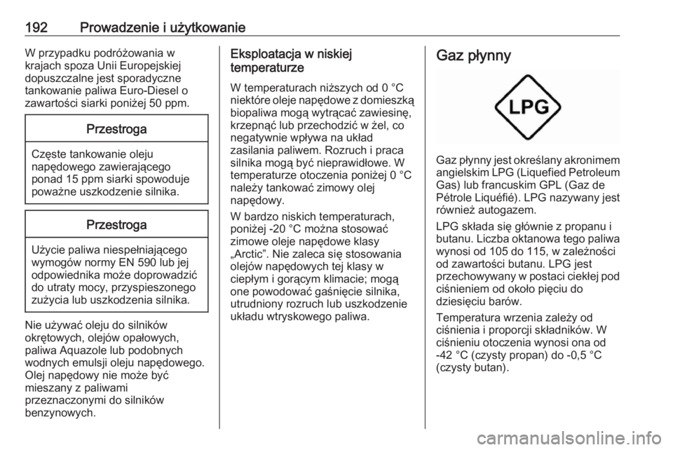 OPEL MOKKA X 2018.5  Instrukcja obsługi systemu audio-nawigacyjnego (in Polish) 192Prowadzenie i użytkowanieW przypadku podróżowania w
krajach spoza Unii Europejskiej
dopuszczalne jest sporadyczne
tankowanie paliwa Euro-Diesel o
zawartości siarki poniżej 50 ppm.Przestroga
Cz