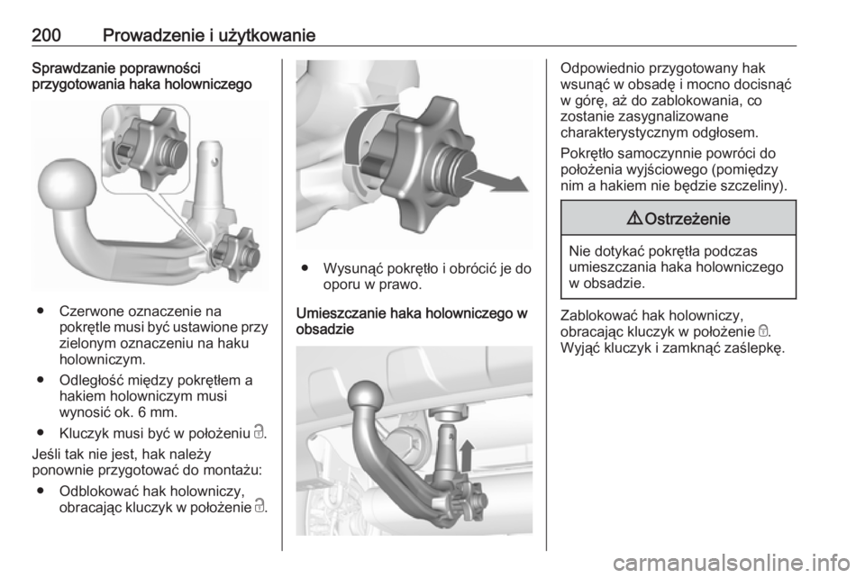 OPEL MOKKA X 2018.5  Instrukcja obsługi systemu audio-nawigacyjnego (in Polish) 200Prowadzenie i użytkowanieSprawdzanie poprawności
przygotowania haka holowniczego
● Czerwone oznaczenie na
pokrętle musi być ustawione przy
zielonym oznaczeniu na haku holowniczym.
● Odległ