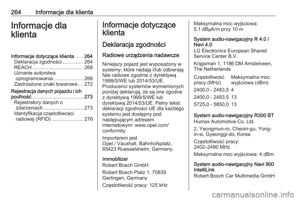 OPEL MOKKA X 2018.5  Instrukcja obsługi systemu audio-nawigacyjnego (in Polish) 264Informacje dla klientaInformacje dla
klientaInformacje dotyczące klienta .....264
Deklaracja zgodności ..............264
REACH .................................... 268
Uznanie autorstwa oprogramo