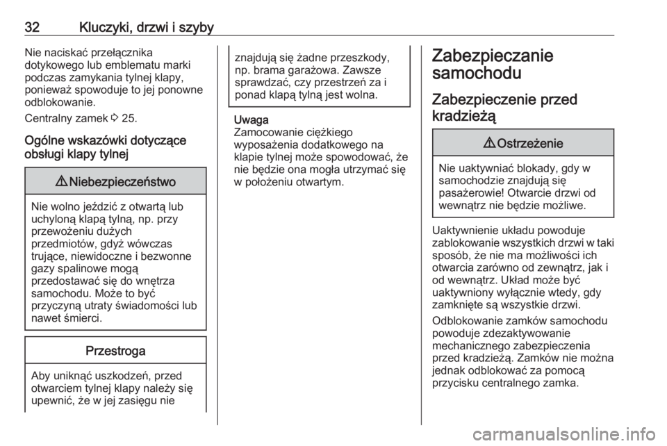 OPEL MOKKA X 2018.5  Instrukcja obsługi systemu audio-nawigacyjnego (in Polish) 32Kluczyki, drzwi i szybyNie naciskać przełącznika
dotykowego lub emblematu marki
podczas zamykania tylnej klapy,
ponieważ spowoduje to jej ponowne odblokowanie.
Centralny zamek  3 25.
Ogólne wsk
