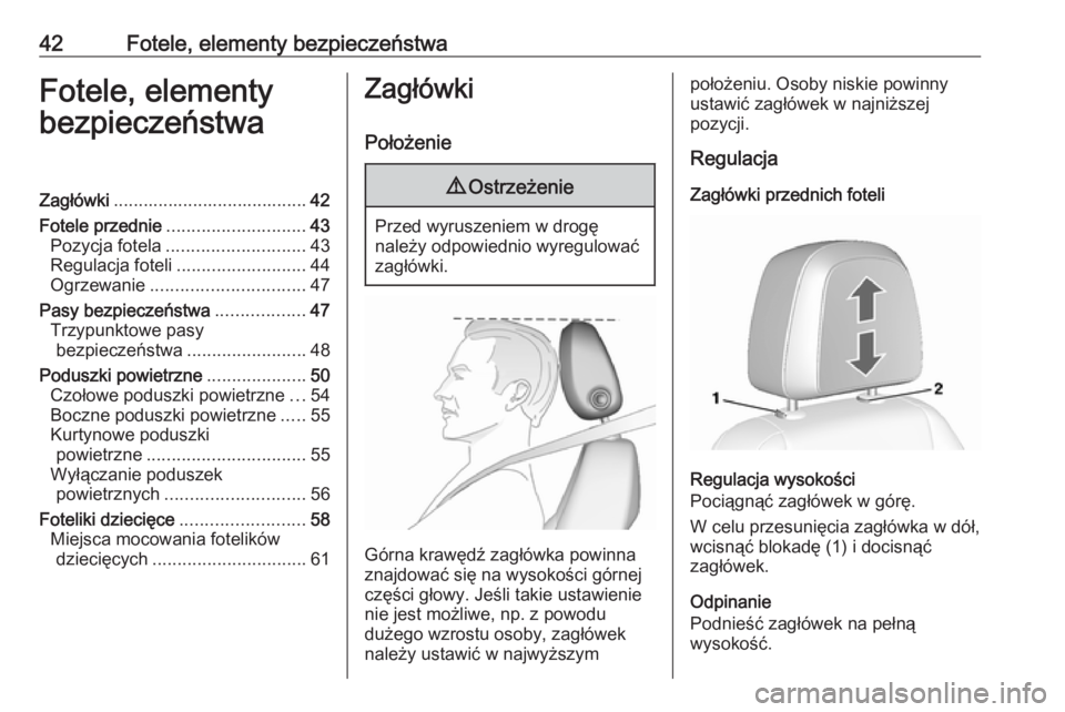 OPEL MOKKA X 2018.5  Instrukcja obsługi systemu audio-nawigacyjnego (in Polish) 42Fotele, elementy bezpieczeństwaFotele, elementy
bezpieczeństwaZagłówki ....................................... 42
Fotele przednie ............................ 43
Pozycja fotela .................